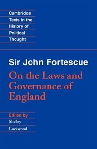 Front cover_Sir John Fortescue: On The Laws And Governance Of England