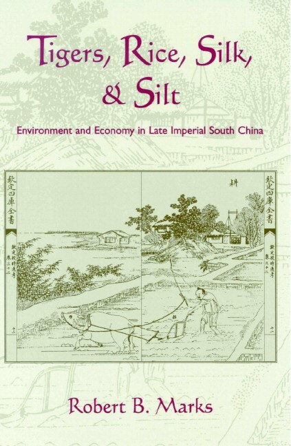 Tigers, Rice, Silk, and Silt: Environment and Economy in Late Imperial South China