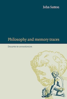 Philosophy and Memory Traces: Descartes to Connectionism