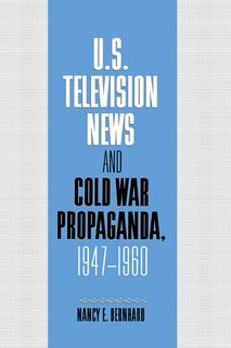 Front cover_U.S. Television News and Cold War Propaganda, 1947–1960