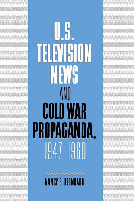 Front cover_U.S. Television News and Cold War Propaganda, 1947–1960