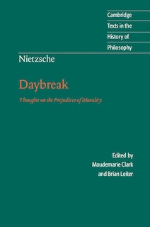 Nietzsche: Daybreak: Thoughts On The Prejudices Of Morality