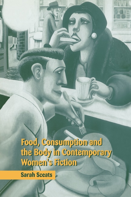 Couverture_Food, Consumption and the Body in Contemporary Women's Fiction