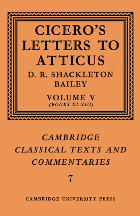 Cicero: Letters to Atticus: Volume 5, Books 11-13