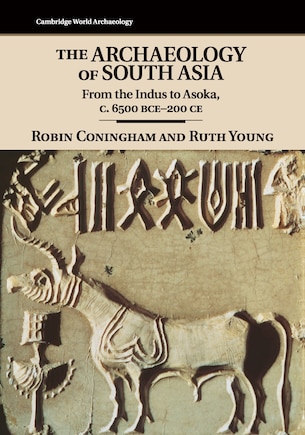 The Archaeology of South Asia: From the Indus to Asoka, c.6500 BCE–200 CE