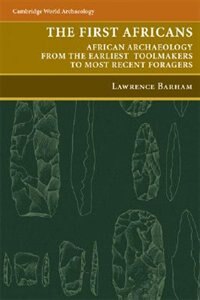 The First Africans: African Archaeology from the Earliest Toolmakers to Most Recent Foragers