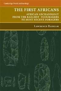 The First Africans: African Archaeology from the Earliest Toolmakers to Most Recent Foragers