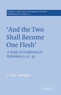 'and The Two Shall Become One Flesh': A Study of Traditions in Ephesians 5: 21-33