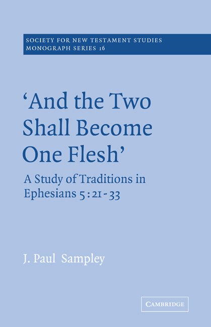 'and The Two Shall Become One Flesh': A Study of Traditions in Ephesians 5: 21-33