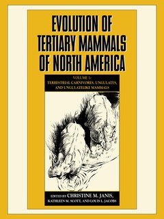 Front cover_Evolution of Tertiary Mammals of North America: Volume 1, Terrestrial Carnivores, Ungulates, and Ungulate like Mammals