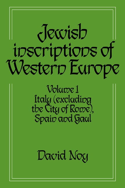 Front cover_Jewish Inscriptions of Western Europe: Volume 1, Italy (excluding the City of Rome), Spain and Gaul