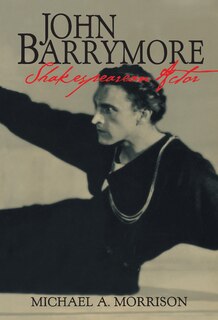 Front cover_John Barrymore, Shakespearean Actor