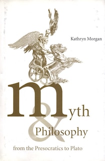 Front cover_Myth and Philosophy from the Presocratics to Plato