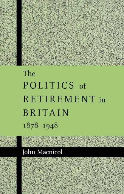 Couverture_The Politics of Retirement in Britain, 1878–1948