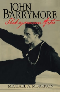 Front cover_John Barrymore, Shakespearean Actor