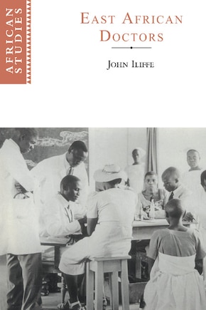 East African Doctors: A History Of The Modern Profession