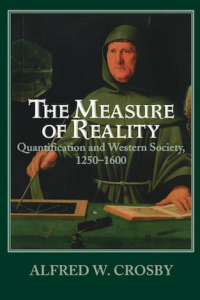 The Measure of Reality: Quantification in Western Europe, 1250–1600