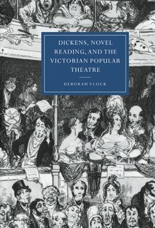 Front cover_Dickens, Novel Reading, and the Victorian Popular Theatre