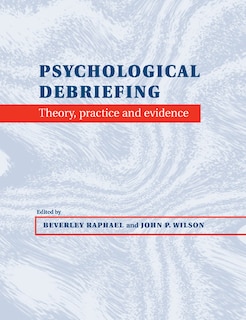 Psychological Debriefing: Theory, Practice And Evidence