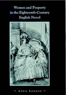Couverture_Women and Property in the Eighteenth-Century English Novel