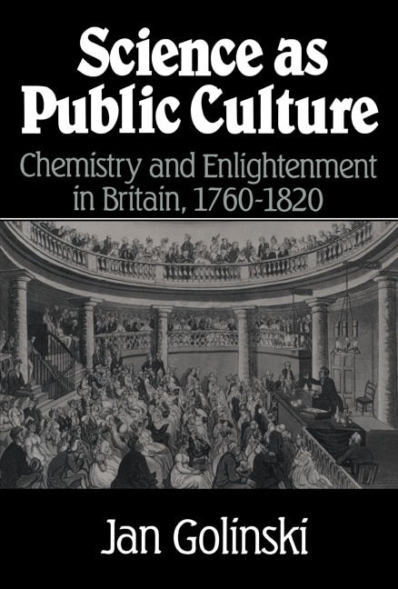 Science as Public Culture: Chemistry and Enlightenment in Britain, 1760–1820