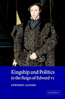 Front cover_Kingship and Politics in the Reign of Edward VI