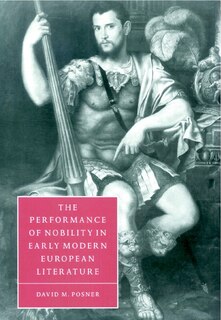 Couverture_The Performance Of Nobility In Early Modern European Literature