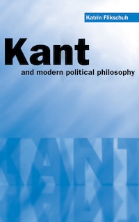 Front cover_Kant And Modern Political Philosophy