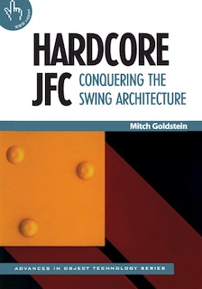 Hardcore Jfc: Conquering The Swing Architecture