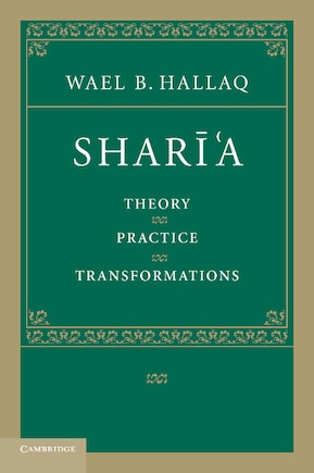 Sharī'a: Theory, Practice, Transformations