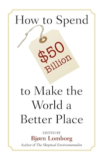 Couverture_How To Spend $50 Billion To Make The World A Better Place