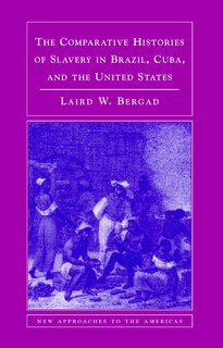 Couverture_The Comparative Histories Of Slavery In Brazil, Cuba, And The United States