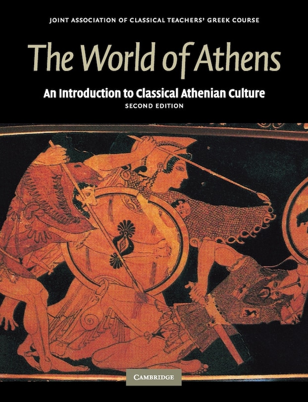 The World of Athens: An Introduction to Classical Athenian Culture