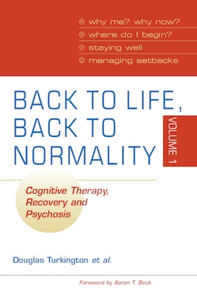 Back To Life, Back To Normality: Volume 1: Cognitive Therapy, Recovery and Psychosis