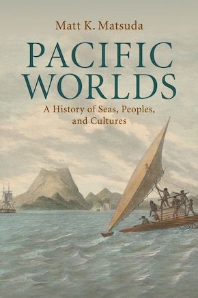 Pacific Worlds: A History of Seas, Peoples, and Cultures