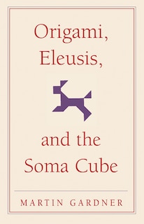 Front cover_Origami, Eleusis, and the Soma Cube