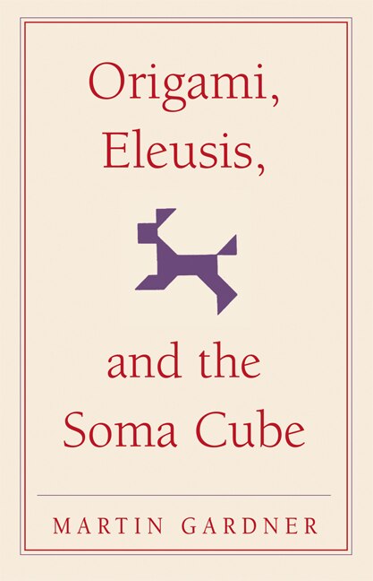 Front cover_Origami, Eleusis, and the Soma Cube