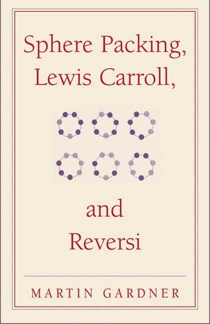 Sphere Packing, Lewis Carroll, and Reversi: Martin Gardner's New Mathematical Diversions