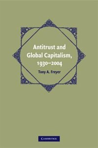 Front cover_Antitrust and Global Capitalism, 1930–2004