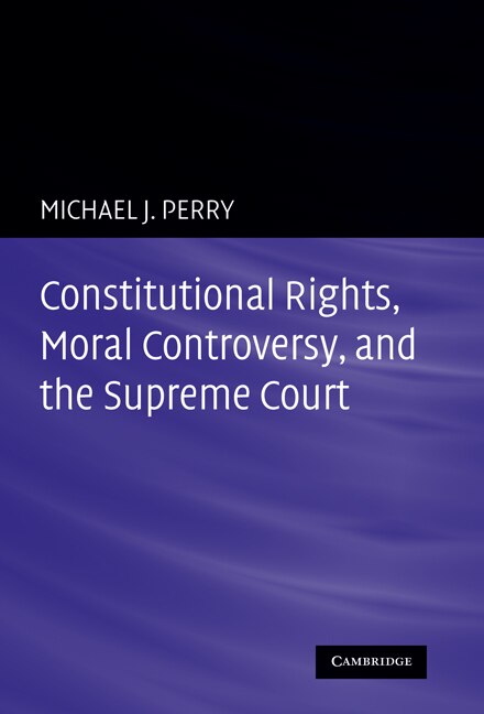 Front cover_Constitutional Rights, Moral Controversy, and the Supreme Court
