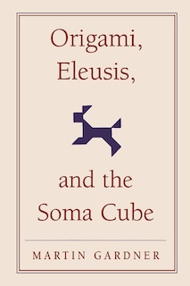 Front cover_Origami, Eleusis, and the Soma Cube