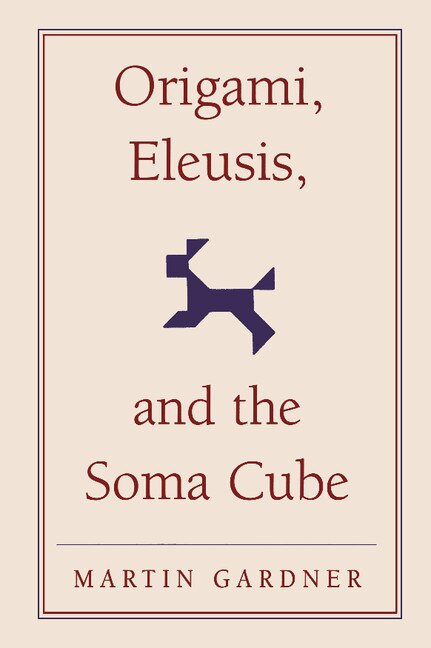 Front cover_Origami, Eleusis, and the Soma Cube