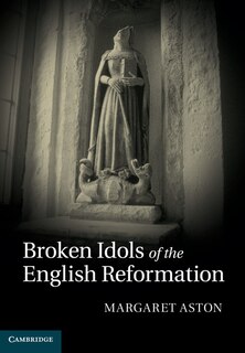 Front cover_Broken Idols Of The English Reformation