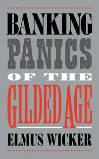 Front cover_Banking Panics Of The Gilded Age
