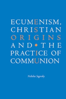 Front cover_Ecumenism, Christian Origins and the Practice of Communion