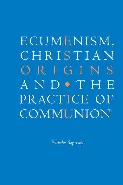 Front cover_Ecumenism, Christian Origins and the Practice of Communion