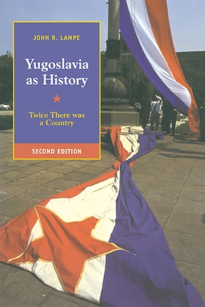 Yugoslavia As History: Twice There Was A Country