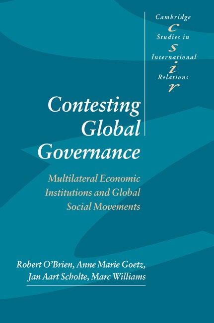 Contesting Global Governance: Multilateral Economic Institutions And Global Social Movements