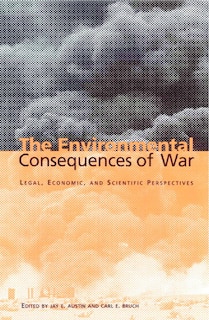 The Environmental Consequences of War: Legal, Economic, and Scientific Perspectives