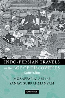 Indo-Persian Travels in the Age of Discoveries, 1400–1800